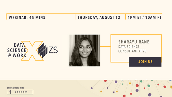 Correlation One Data Science at Work with ZS Associates. Sharayu Rane, Data Science Consultant for ZS.