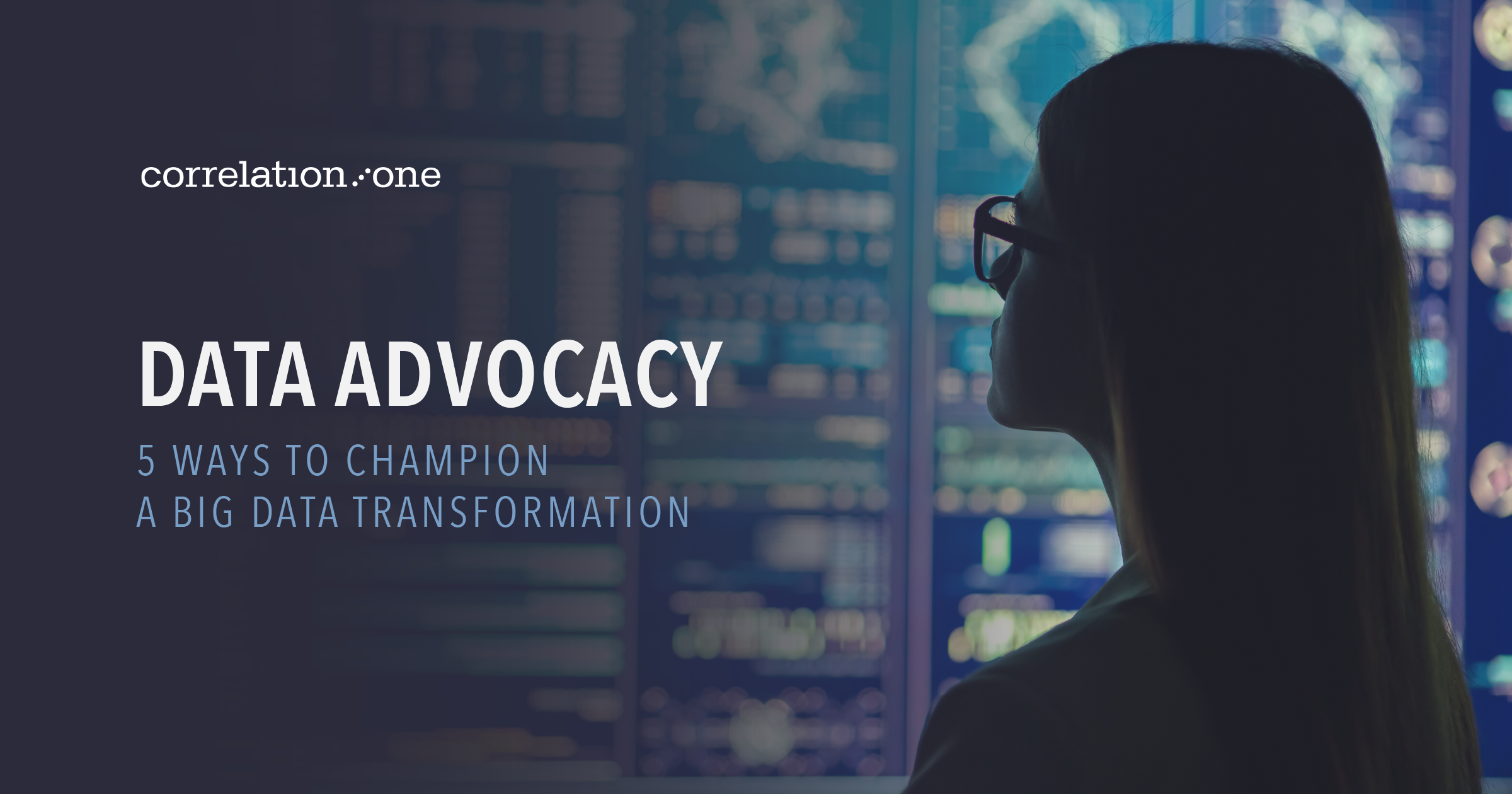 Data Advocacy Ways to Champion a Big Data Transformation | Correlation One