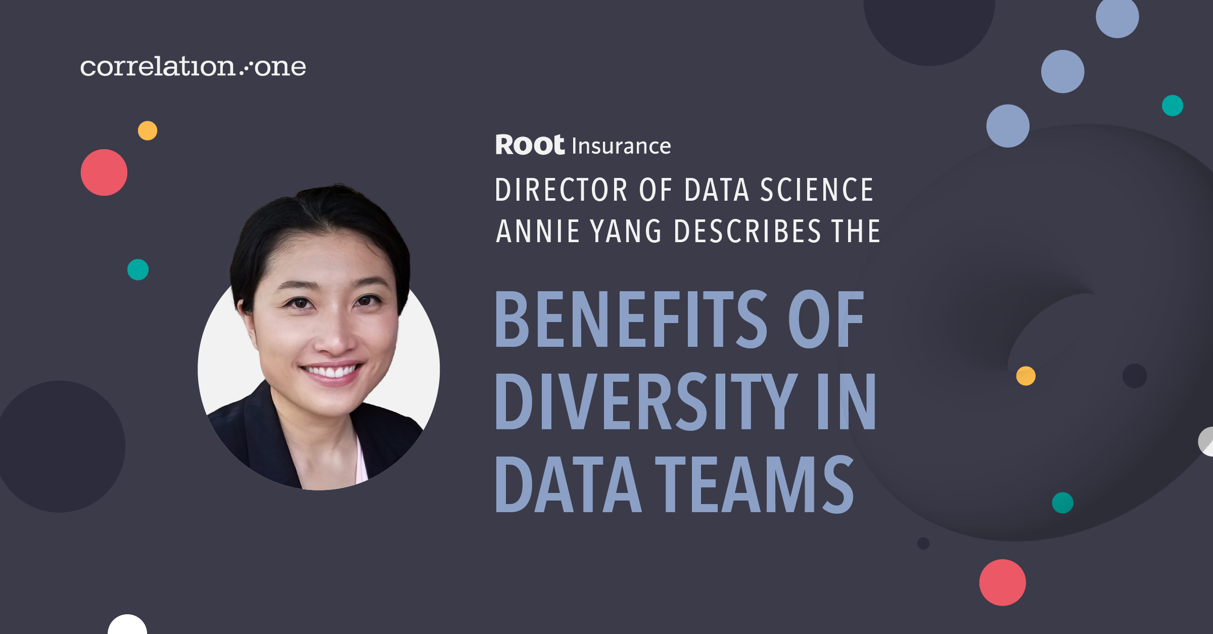 Root Inc. Director of Data Science Annie Yang on the Benefits of Diversity in Data Teams